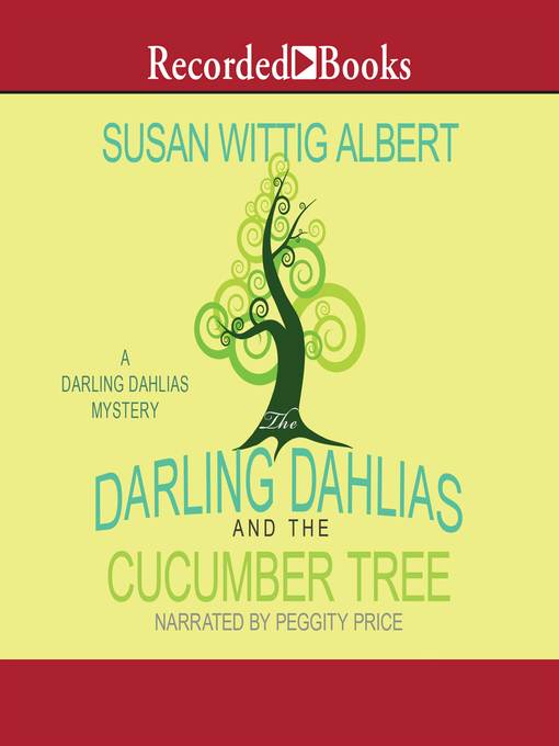 Title details for The Darling Dahlias and the Cucumber Tree by Susan Wittig Albert - Available